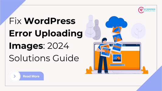 Fix WordPress Error Uploading Images: 2024 Solutions Guide